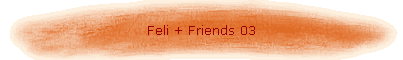 Feli + Friends 03